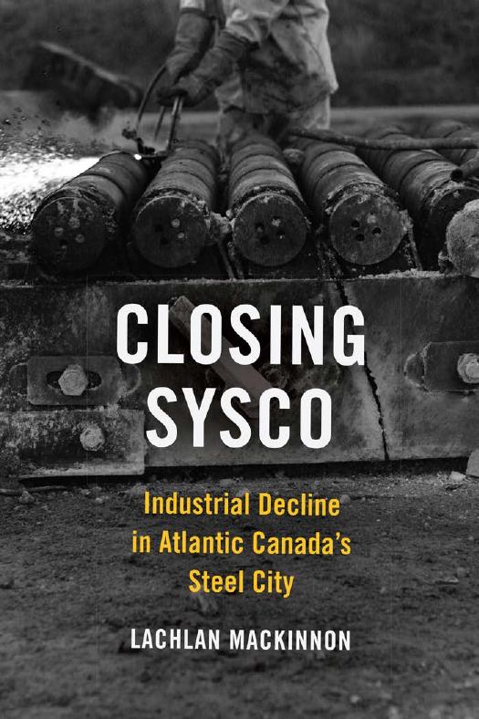 Closing Sysco Industrial Decline In Atlantic Canadas Steel City Lachlan Mackinnon