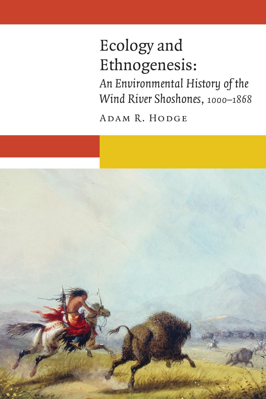 Ecology And Ethnogenesis An Environmental History Of The Wind River Shoshones 10001868 Adam R Hodge