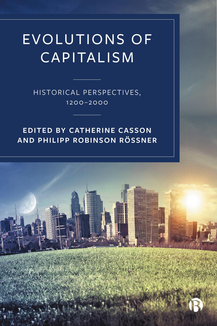 Evolutions Of Capitalism Historical Perspectives 1250 1950 Catherine Casson Philipp Robinson Rssner