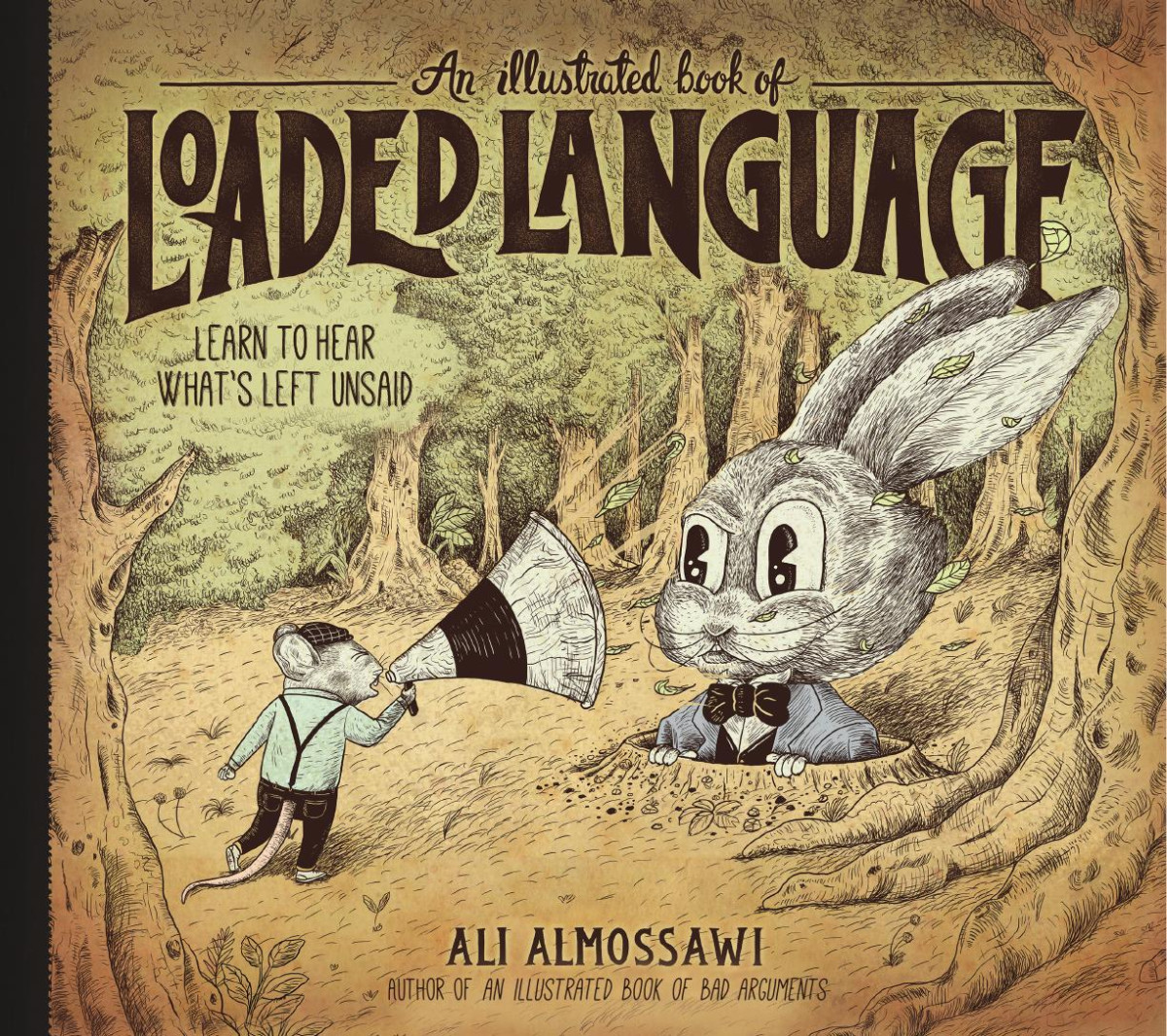 An Illustrated Book Of Loaded Language Learn To Hear Whats Left Unsaid Ali Almossawi