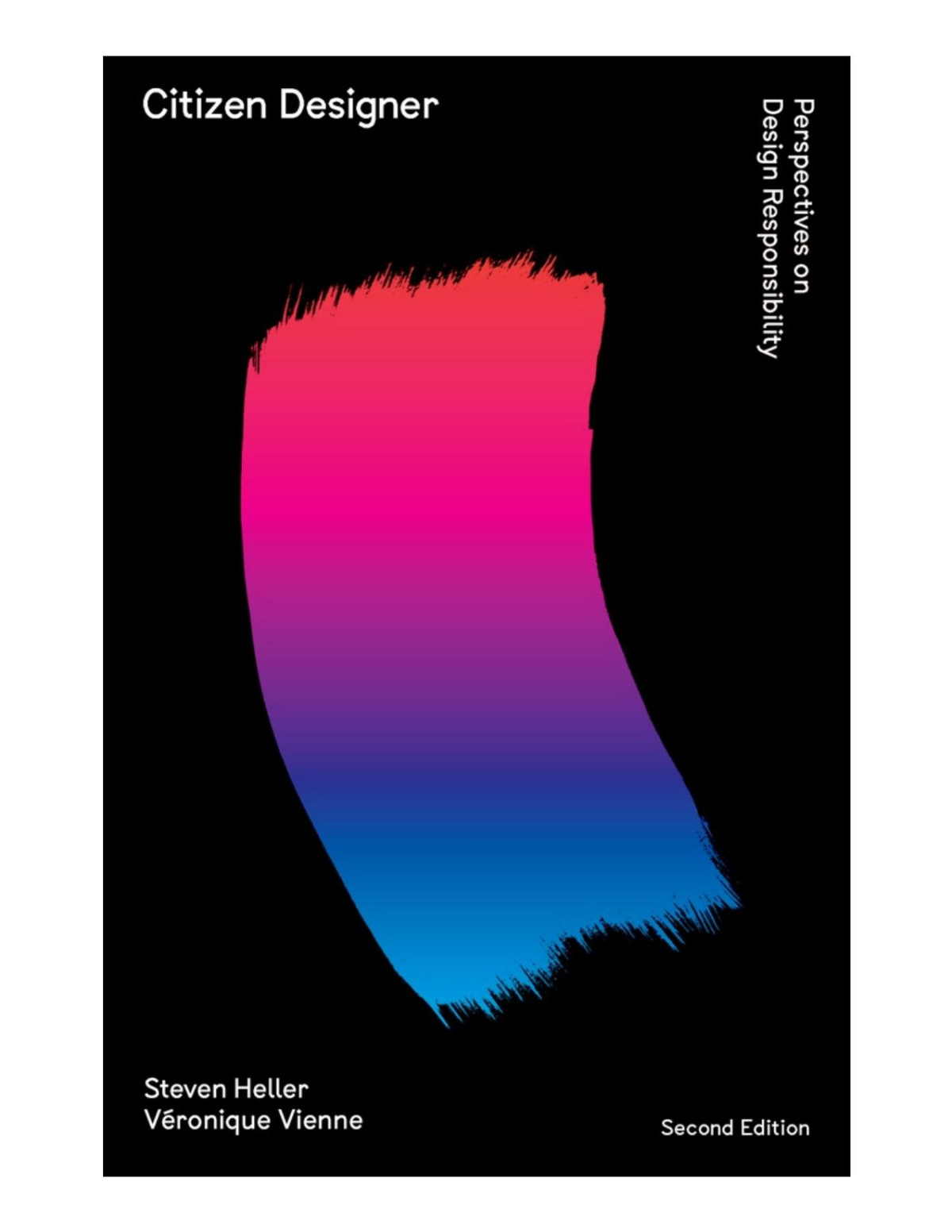 Citizen Designer Perspectives On Design Responsibility Second Edition Steven Heller Veronique Vienne