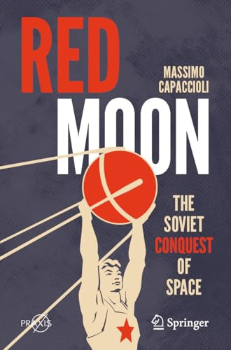 Red Moon The Soviet Conquest Of Space 2024th Edition Massimo Capaccioli