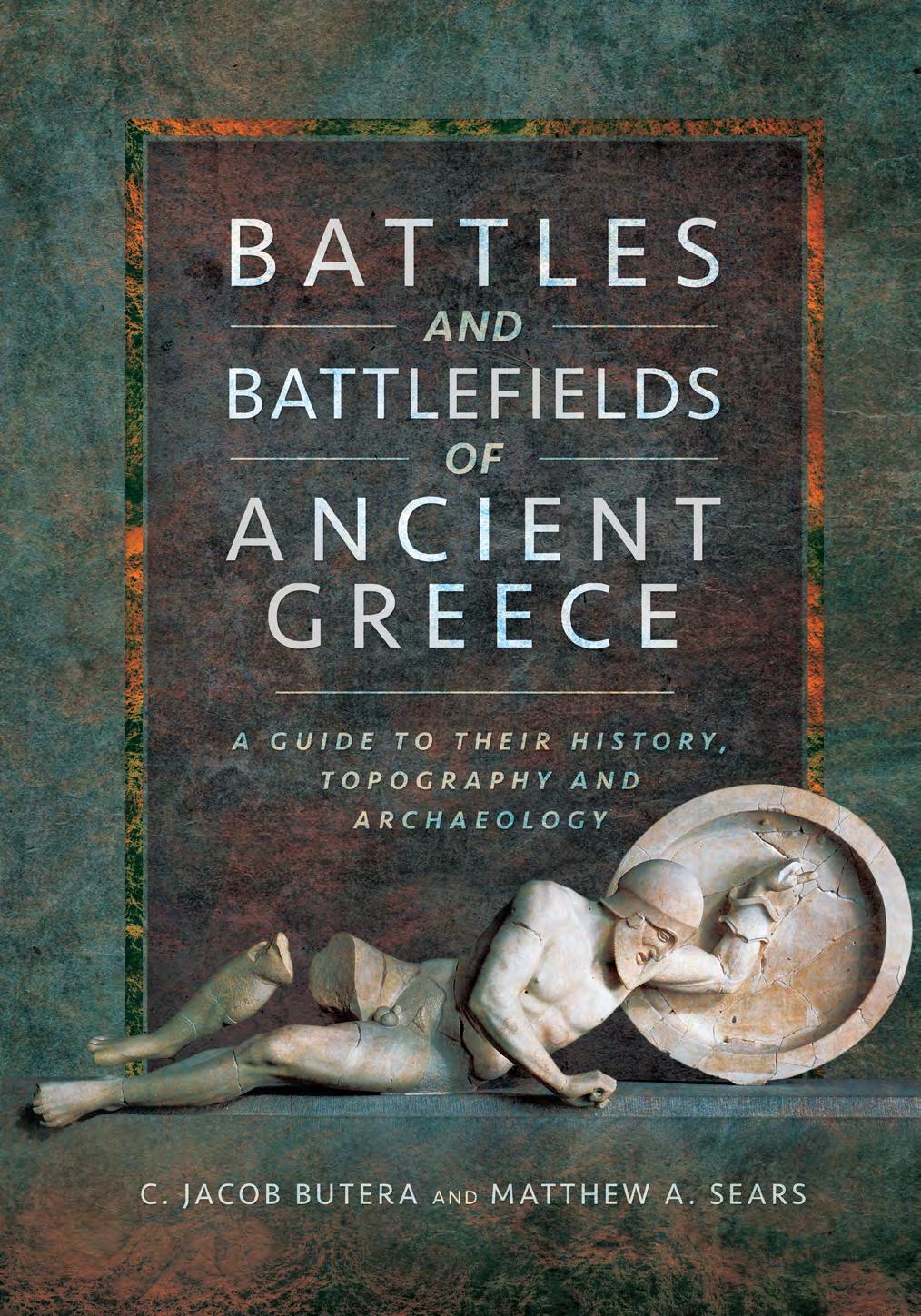 Battles And Battlefields Of Ancient Greece A Guide To Their History Topography And Archaeology C Jacob Butera Matthew A Sears