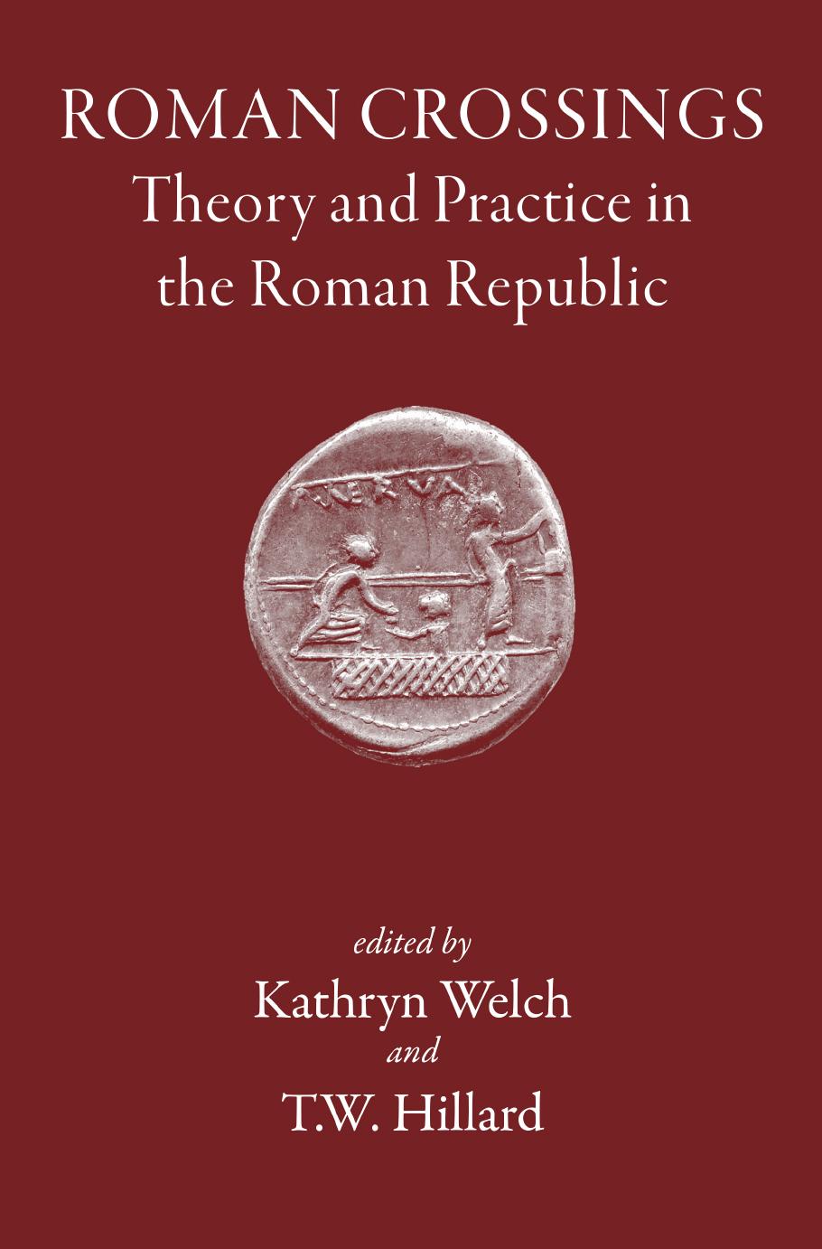 Roman Crossings Theory And Practice In The Roman Republic Kathryn Welch T W Hillard