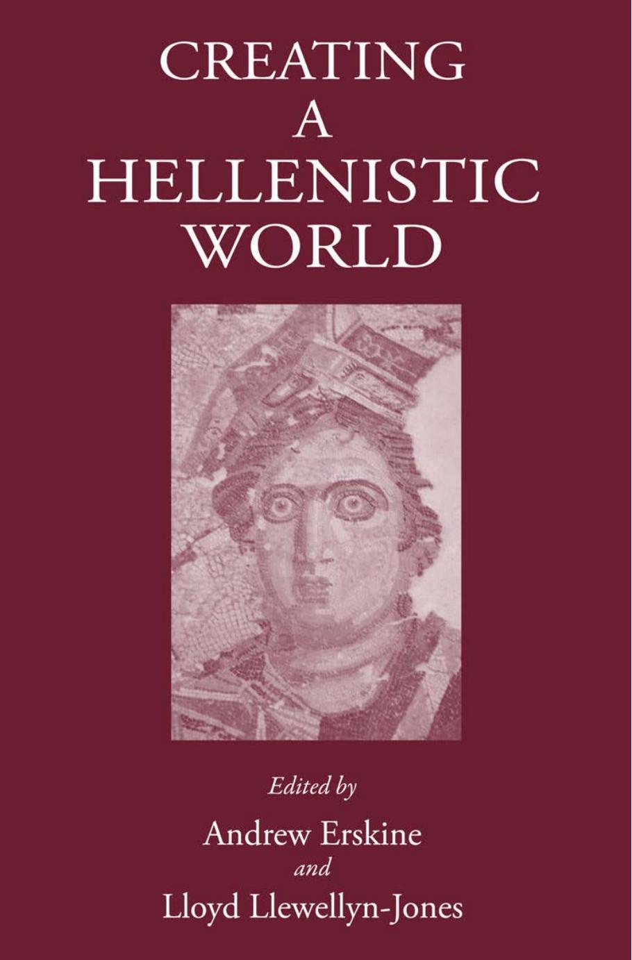 Creating A Hellenistic World Andrew Erskine Lloyd Llewellynjones