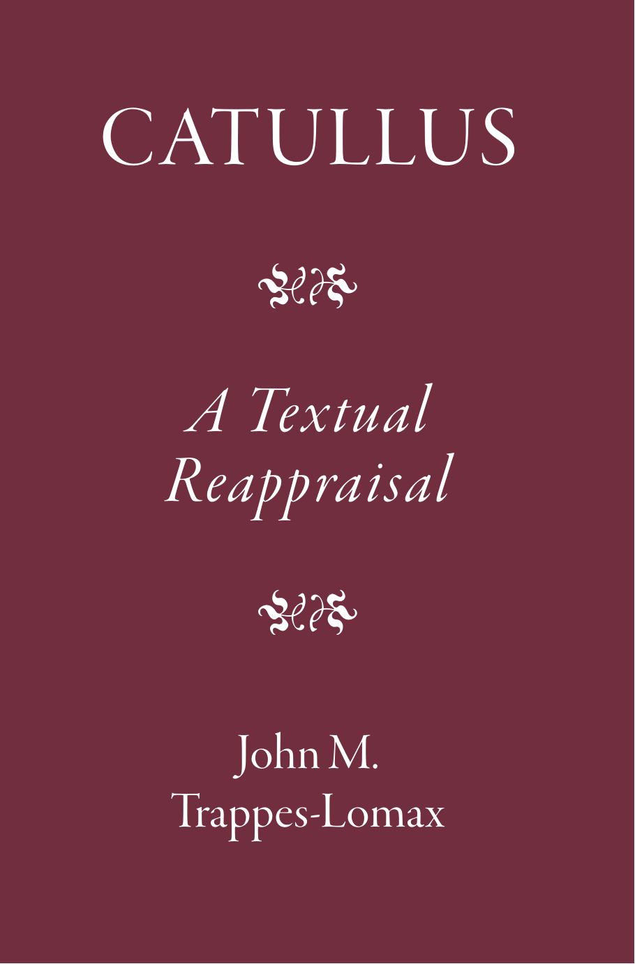 Catullus A Textual Reappraisal J M Trappeslomax
