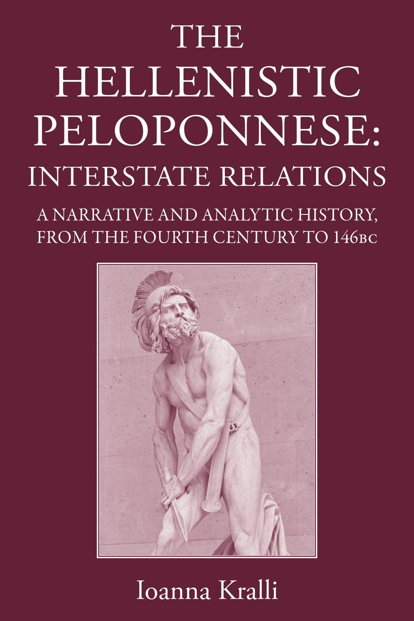 The Hellenistic Peloponnese Interstate Relations A Narrative And Analytic History 371146 Bc Ioanna Kralli