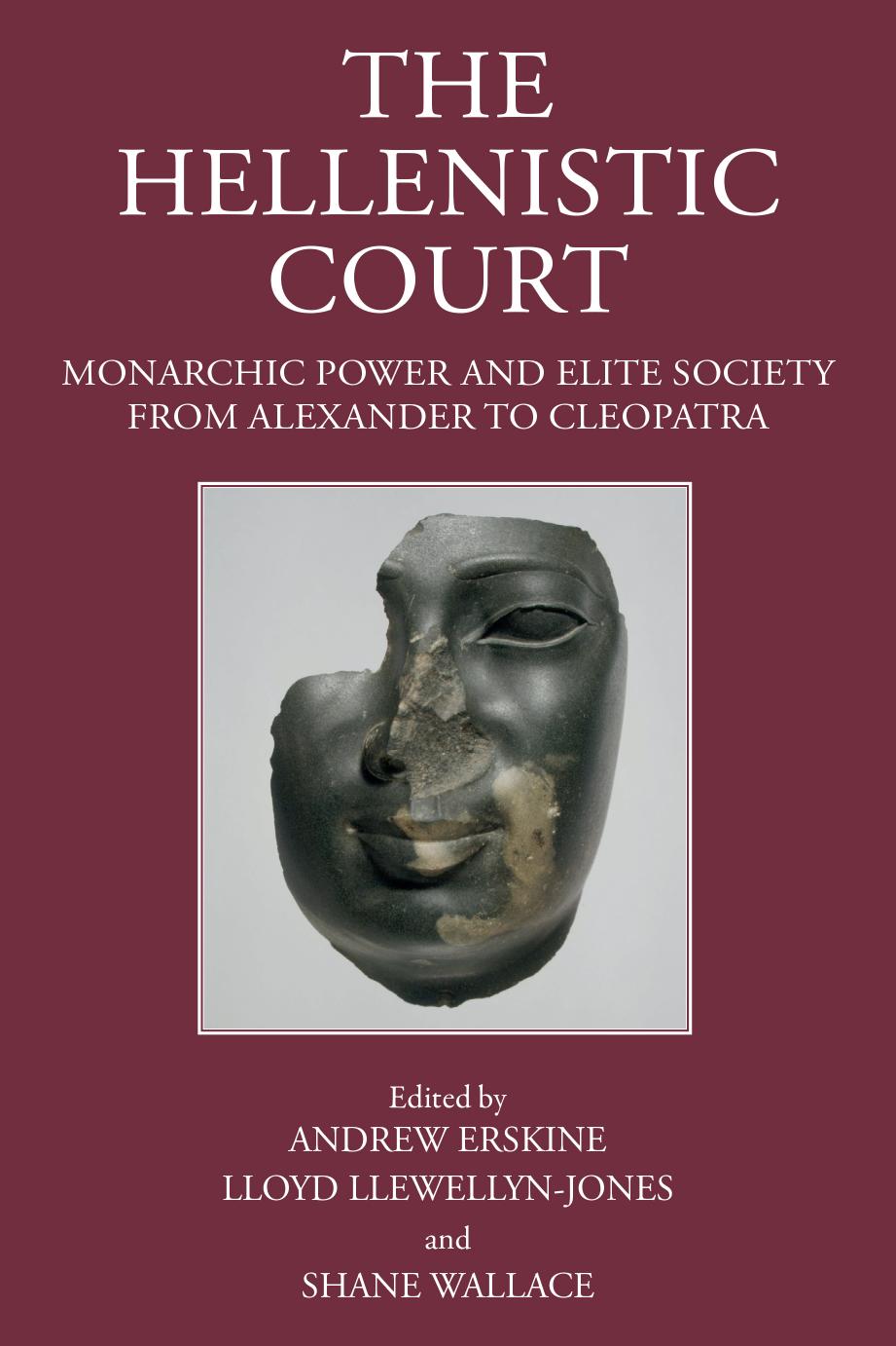 The Hellenistic Court Monarchic Power And Elite Society From Alexander To Cleopatra Andrew Erskine Lloyd Llewellynjones Shane Wallace