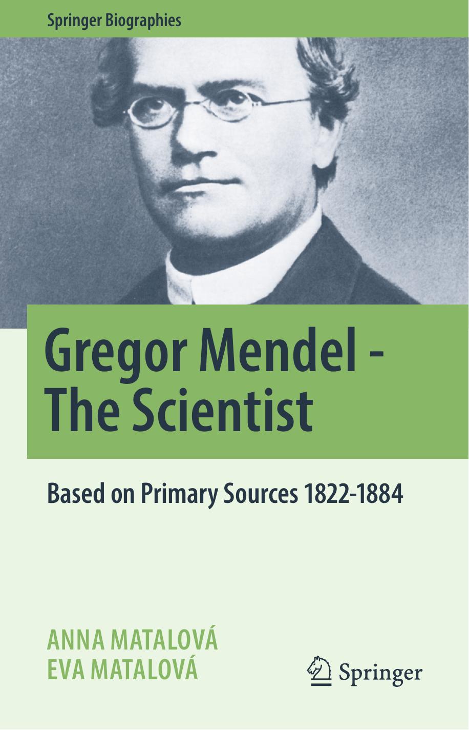 Gregor Mendel The Scientist Based On Primary Sources 18221884 Anna Matalov Eva Matalov