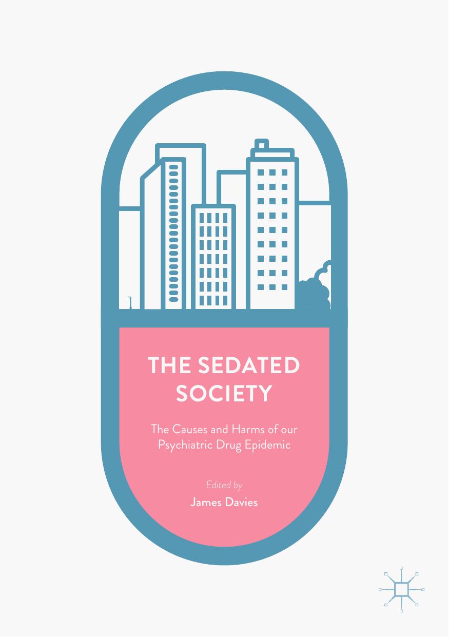 The Sedated Society The Causes And Harms Of Our Psychiatric Drug Epidemic James Davies