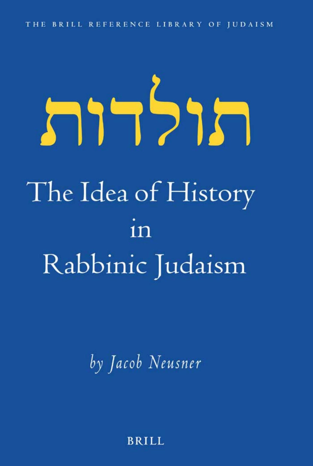 The Idea Of History In Rabbinic Judaism Jacob Neusner