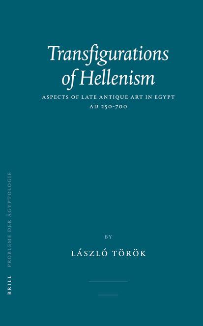 Transfigurations Of Hellenism Aspects Of Late Antique Art In Egypt Ad 250700 László Török