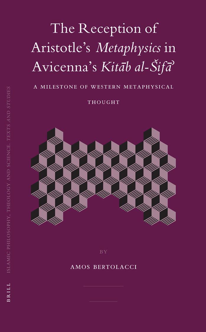 The Reception Of Aristotles Metaphysics In Avicennas Kitb Alif A Milestone Of Western Metaphysical Thought Amos Bertolacci