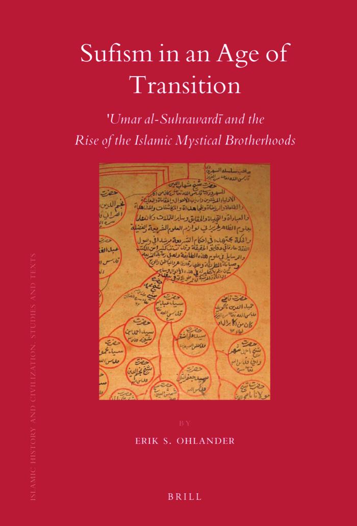 Sufism In An Age Of Transition Umar Alsuhraward And The Rise Of The Islamic Mystical Brotherhoods Erik S Ohlander