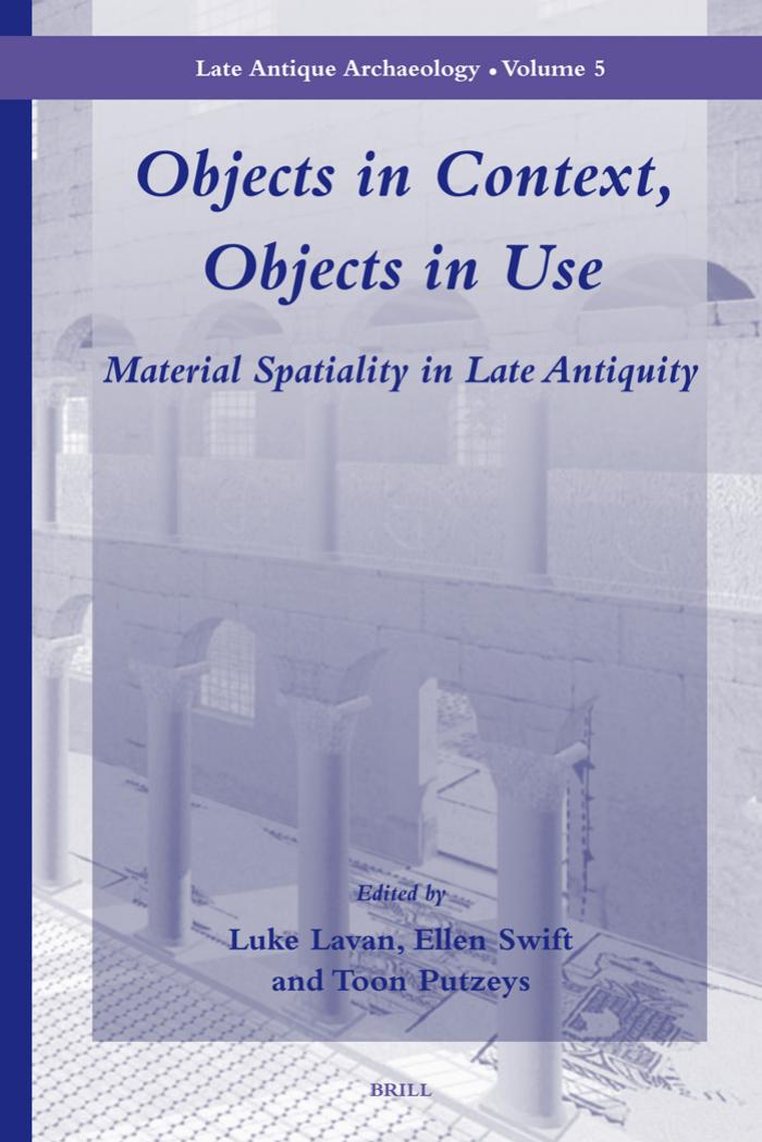 Objects In Context Objects In Use Material Spatiality In Late Antiquity Luke Lavan Adam Gutteridge Ellen Swift Toon Putzeys