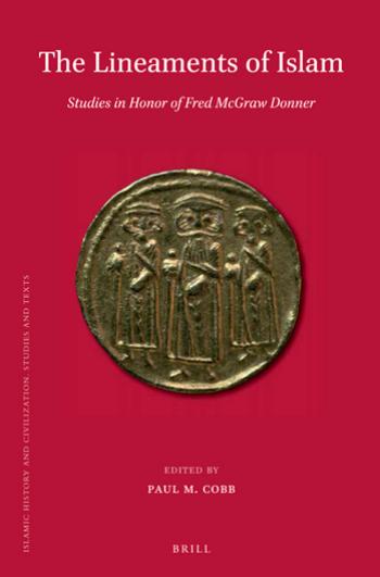 The Lineaments Of Islam Studies In Honor Of Fred Mcgraw Donner Paul Cobb