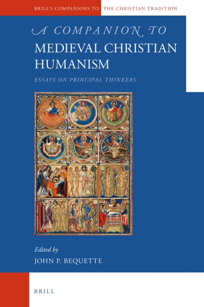 A Companion To Medieval Christian Humanism Essays On Principal Thinkers John P Bequette