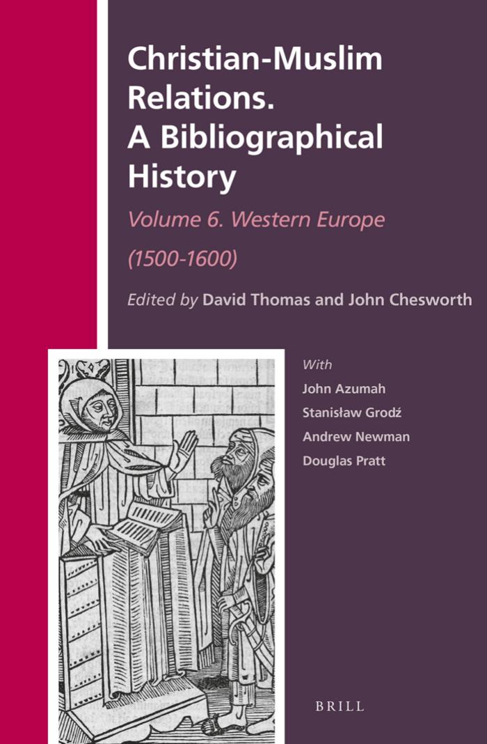 Christianmuslim Relations A Bibliographical History Western Europe 15001600 David Thomas John Chesworth Andrew Newman John Azumah Stanisaw Grod