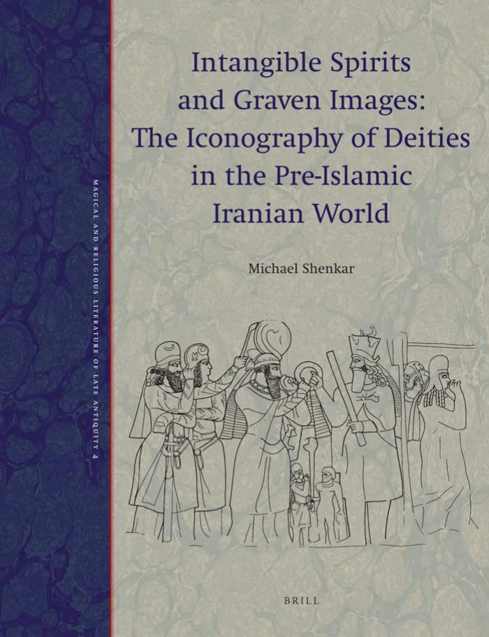 Intangible Spirits And Graven Images The Iconography Of Deities In The Preislamic Iranian World Michael Shenkar