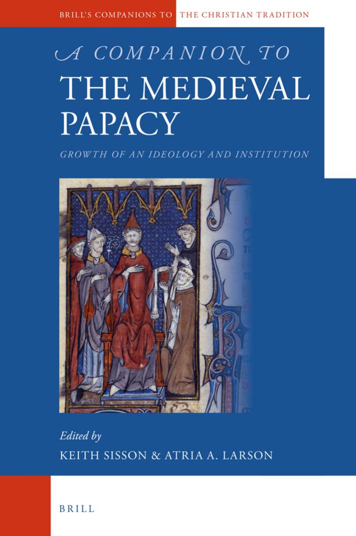 A Companion To The Medieval Papacy Growth Of An Ideology And Institution Atria A Larson Keith Sisson