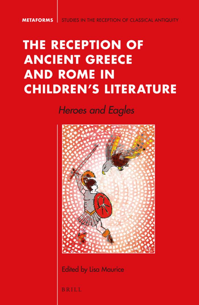 The Reception Of Ancient Greece And Rome In Childrens Literature Heroes And Eagles Lisa Maurice