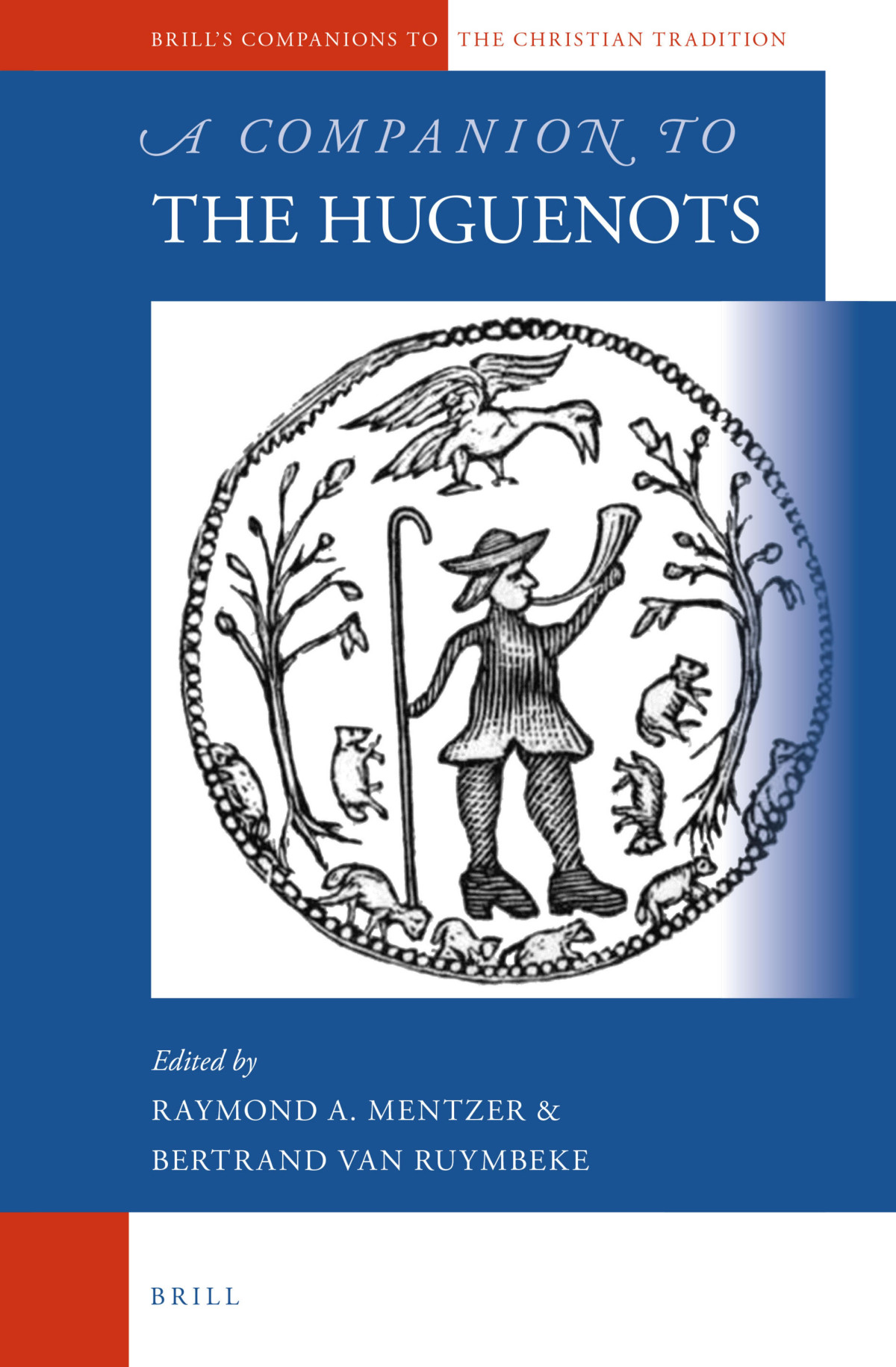A Companion To The Huguenots Raymond A Mentzer Bertrand Van Ruymbeke