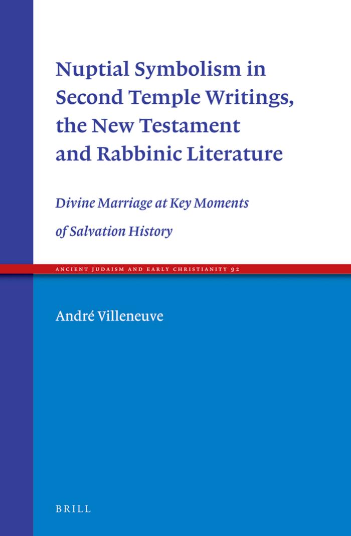 Nuptial Symbolism In Second Temple Writings The New Testament And Rabbinic Literature Divine Marriage At Key Moments Of Salvation History Andr Villeneuve