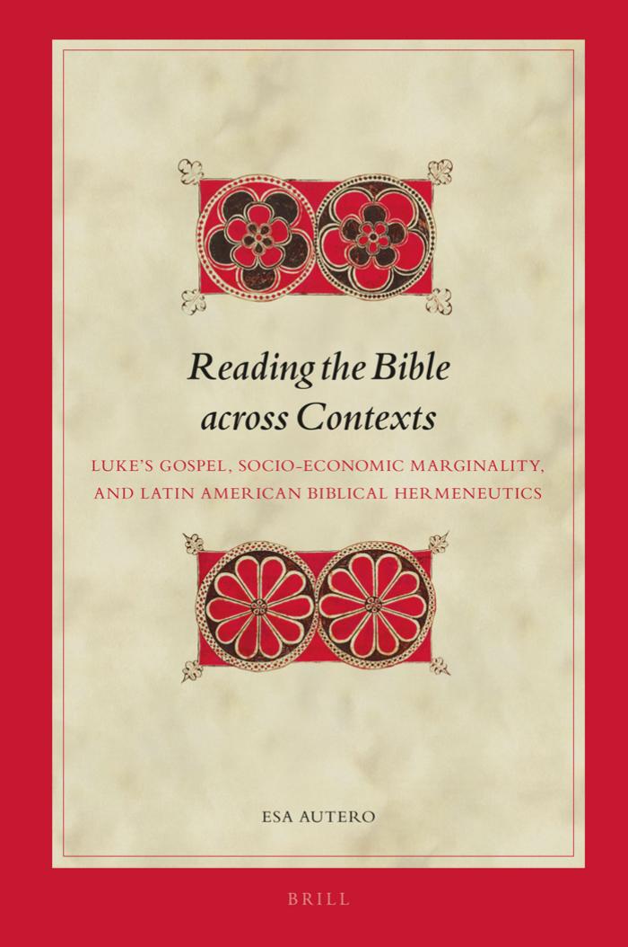 Reading The Bible Across Contexts Lukes Gospel Socioeconomic Marginality And Latin American Biblical Hermeneutics Esa J Autero