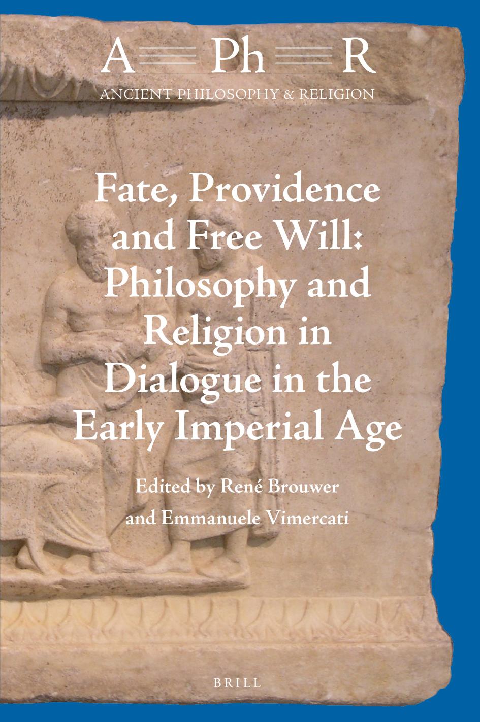 Fate Providence And Free Will Philosophy And Religion In Dialogue In The Early Imperial Age Ren Brouwer Emmanuele Vimercati