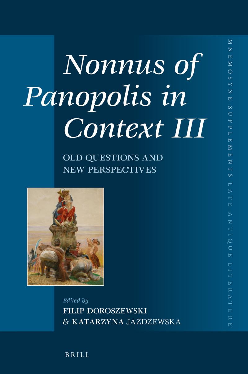Nonnus Of Panopolis In Context Iii Old Questions And New Perspectives Filip Doroszewski Katarzyna Jadewska