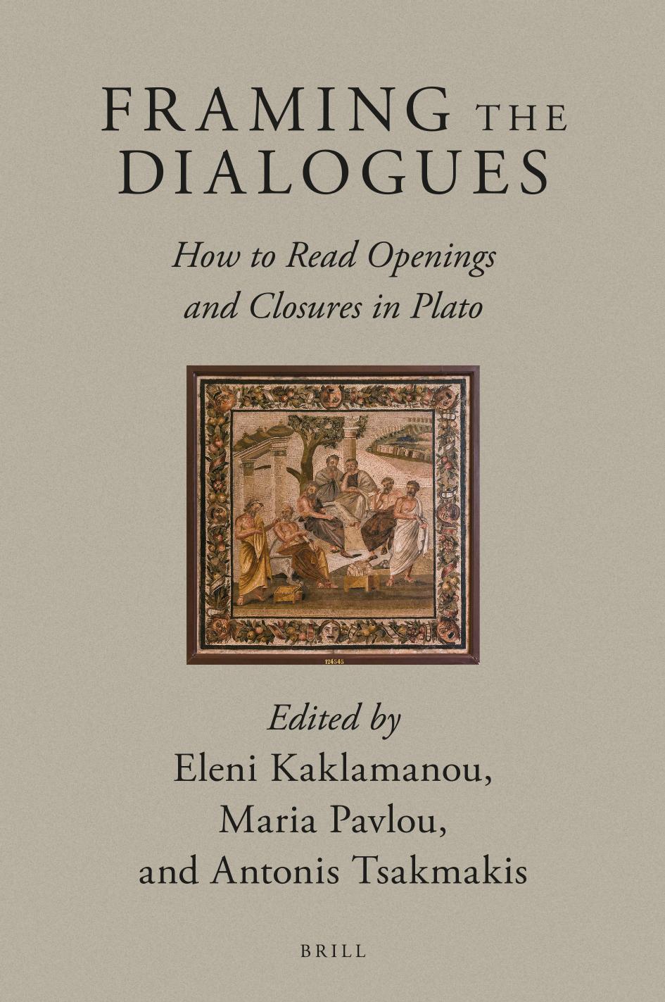 Framing The Dialogues How To Read Openings And Closures In Plato Eleni Kaklamanou Maria Pavlou Antonis Tsakmakis