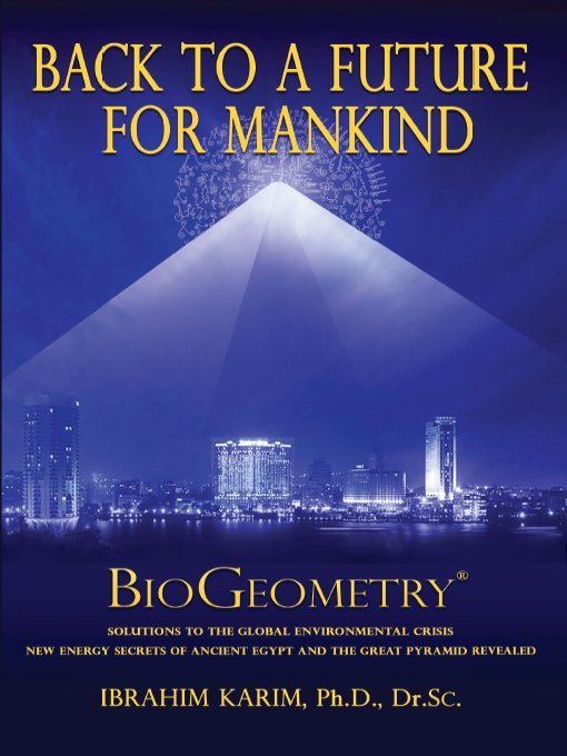 Back To A Future For Mankind Biogeometry Dr Ibrahim Karim