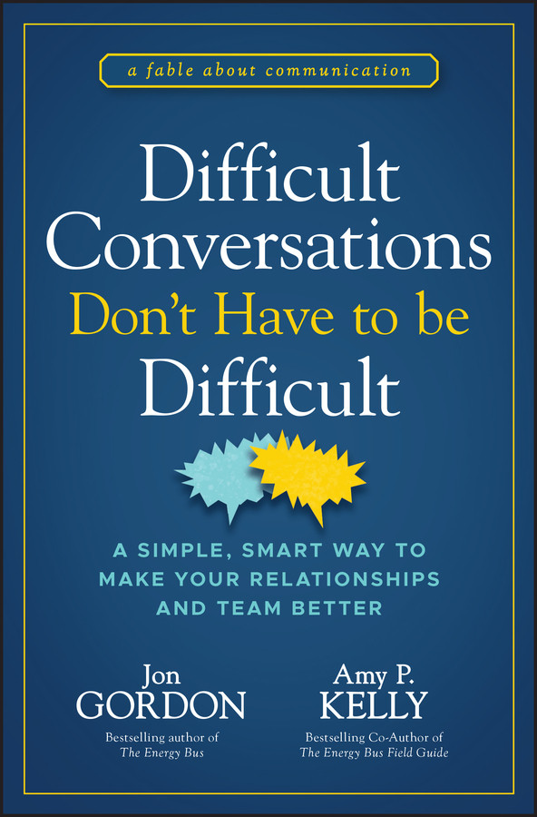 Difficult Conversations Dont Have To Be Difficult A Simple Smart Way To Make Your Relationships And Team Better Jon Gordon