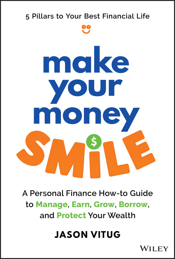 Make Your Money Smile A Personal Finance Howtoguide To Manage Earn Grow Borrow And Protect Your Wealth 1st Edition Jason Vitug