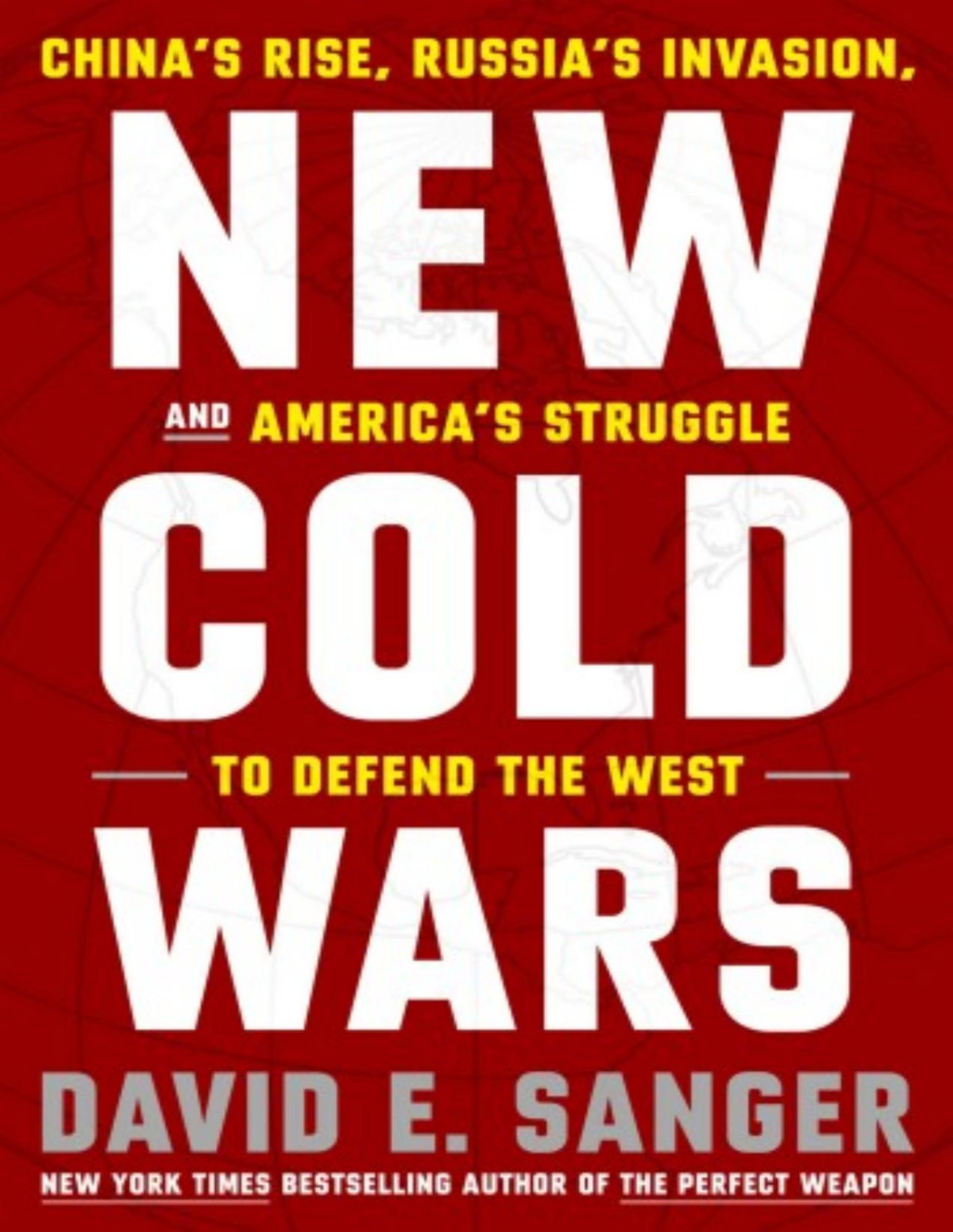 New Cold Wars Chinas Rise Russias Invasion And Americas Struggle To Defend The West David E Sanger