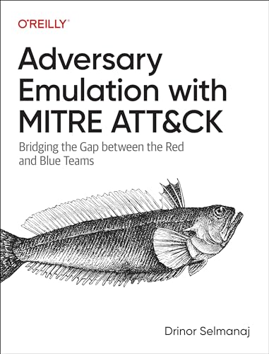 Adversary Emulation With Mitre Attck Bridging The Gap Between The Red And Blue Teams 1st Edition Drinor Selmanaj