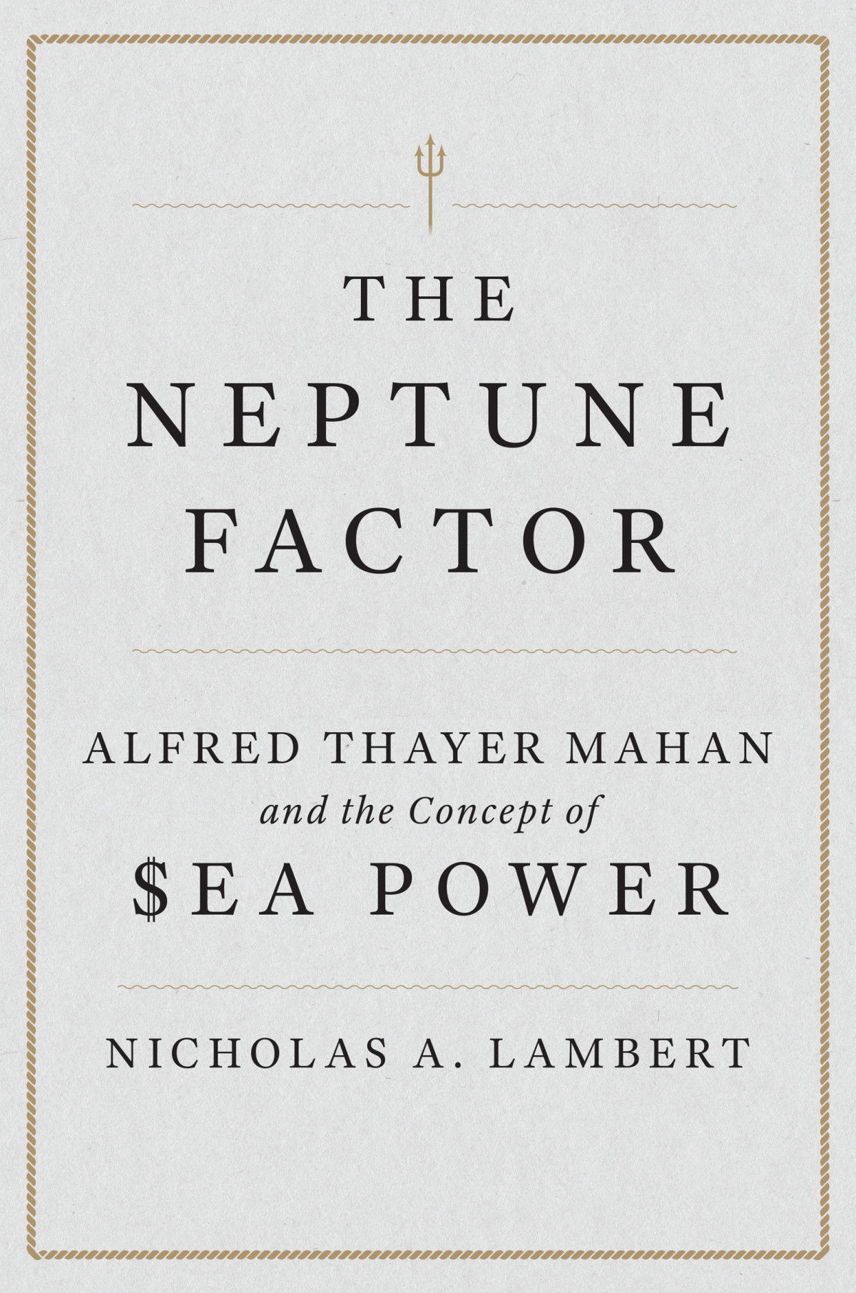 The Neptune Factor Alfred Thayer Mahan And The Concept Of Sea Power Nicholas A Lambert