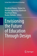 Envisioning The Future Of Education Through Design Ronghuai Huang