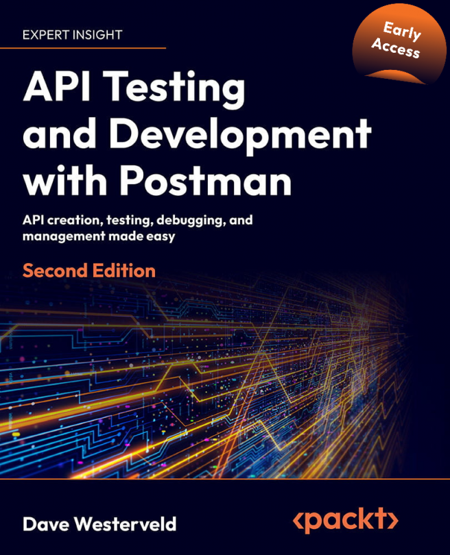 Api Testing And Development With Postman 2nd Edition Early Access 2nd Dave Westerveld