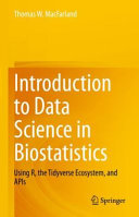 Introduction To Data Science In Biostatistics Using R The Tidyverse Ecosystem And Apis Thomas W Macfarland