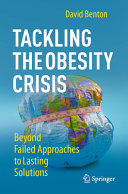 Tackling The Obesity Crisis Beyond Failed Approaches To Lasting Solutions David Benton