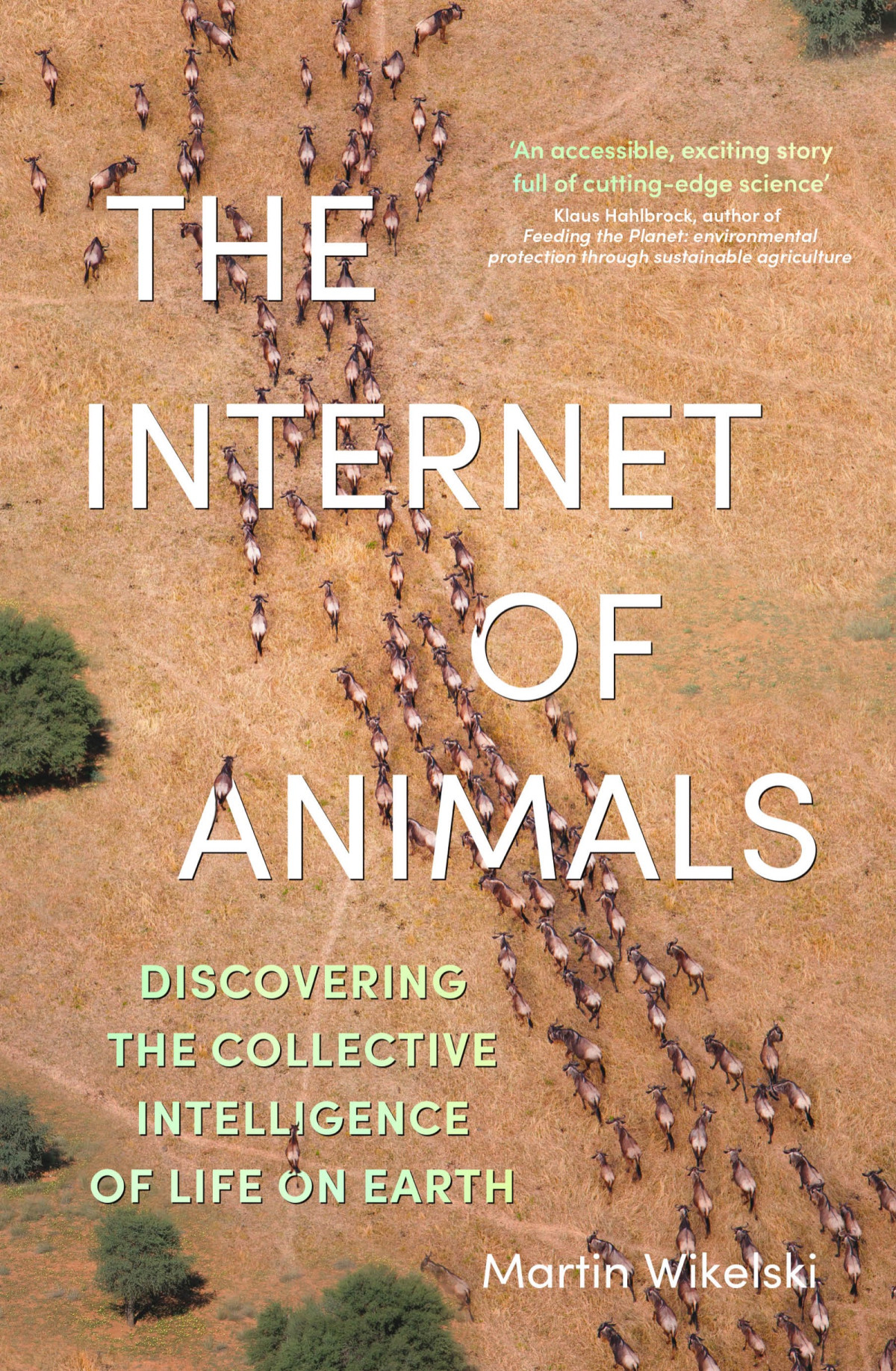 The Internet Of Animals Discovering The Collective Intelligence Of Life On Earth Martin Wikelski