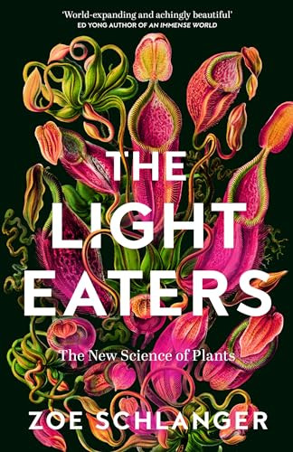 The Light Eaters The New Science Of Plants Zoe Schlanger
