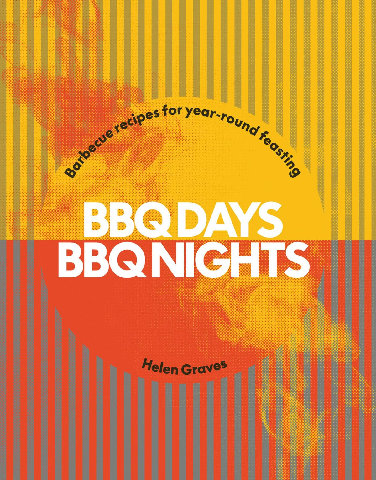 Bbq Days Bbq Nights Barbecue Recipes For Yearround Feasting Helen Graves