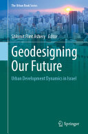 Geodesigning Our Future Urban Development Dynamics In Israel Shlomit Flint Ashery