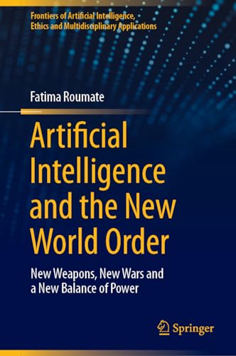 Artificial Intelligence And The New World Order New Weapons New Wars And A New Balance Of Power Fatima Roumate