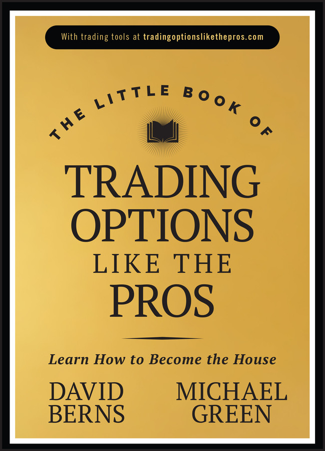 The Little Book Of Trading Options Like The Pros Learn How To Become The House David M Berns Michael Green