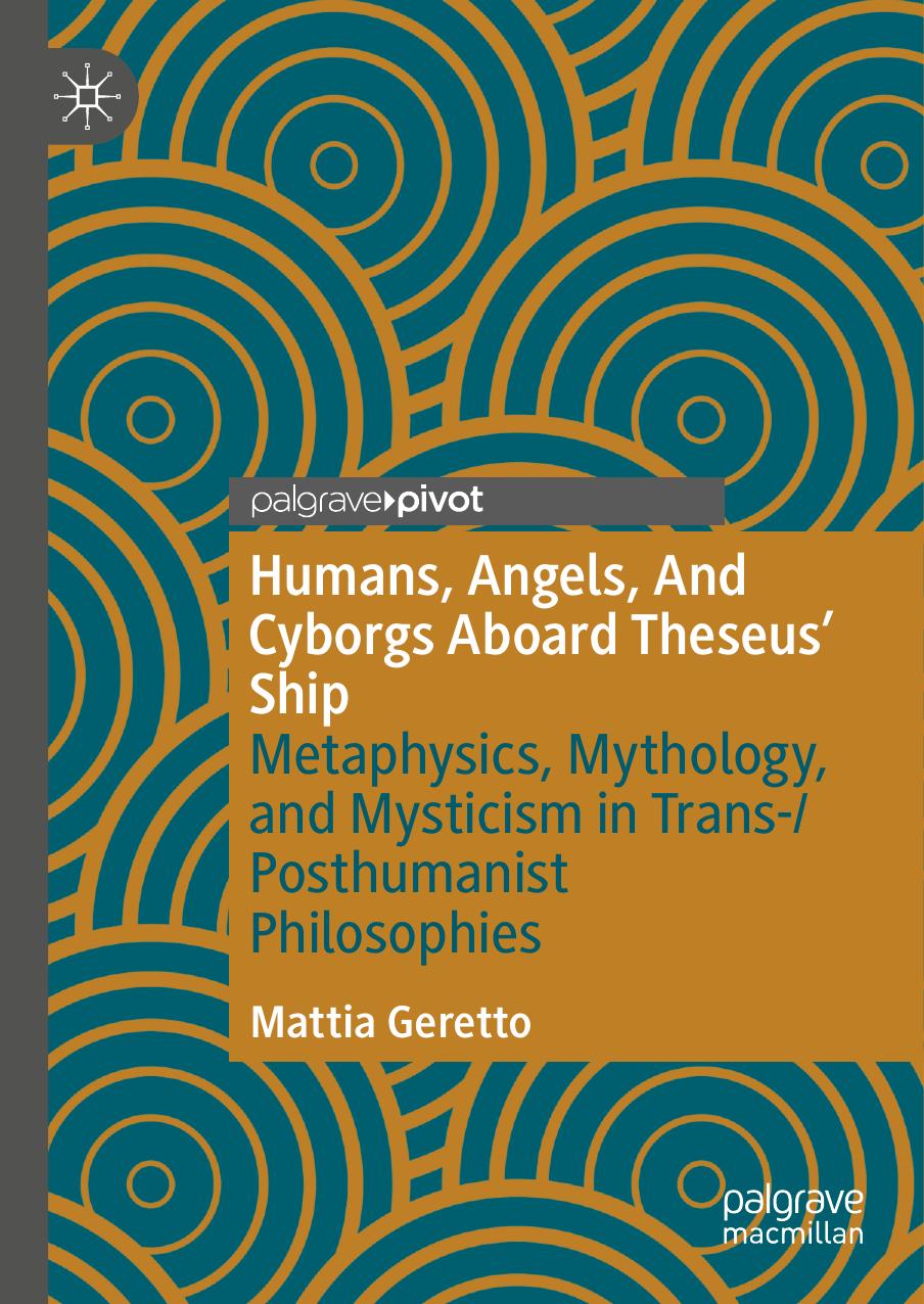Humans Angels And Cyborgs Aboard Theseus Ship Metaphysics Mythology And Mysticism In Transposthumanist Philosophies Kindle Edition Mattia Geretto