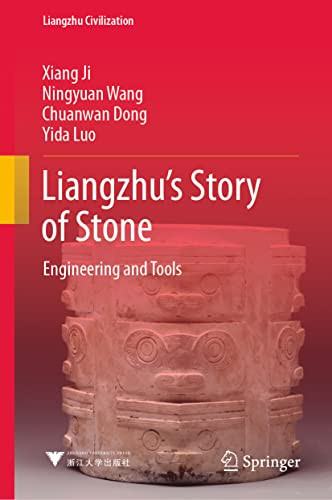 Liangzhus Story Of Stone Engineering And Tools 1st Ed 2022 Xiang Ji