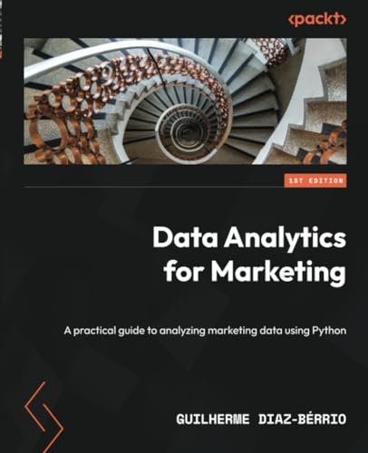 Data Analytics For Marketing A Practical Guide To Analyzing Marketing Data Using Python 1st Edition Guilherme Diazbrrio